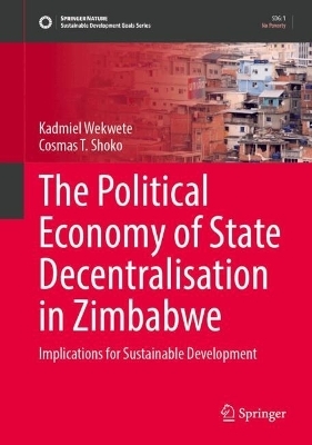 The Political Economy of State Decentralisation in Zimbabwe - Kadmiel Wekwete, Cosmas T. Shoko