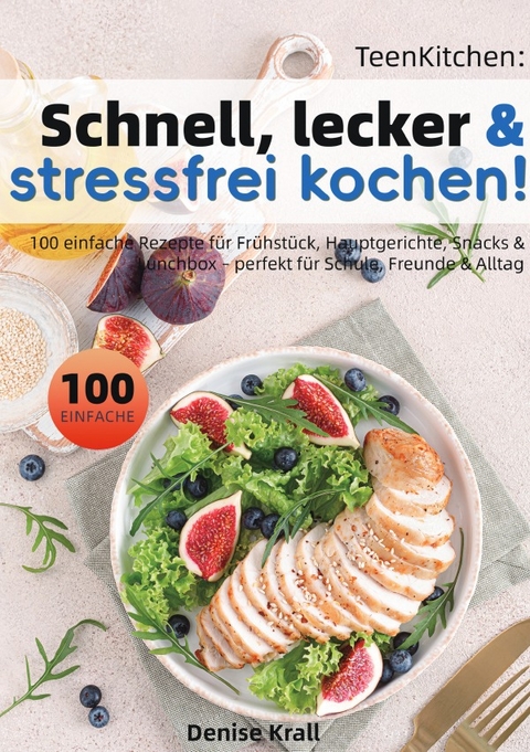 TeenKitchen: Schnell, lecker &amp; stressfrei kochen! - Denise Krall