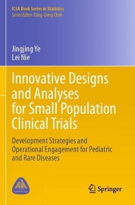 Innovative Designs and Analyses for Small Population Clinical Trials - Jingjing Ye, Lei Nie