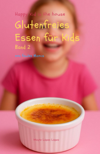 Glutenfreies Essen für Kids von faulen Mamis - Band 2