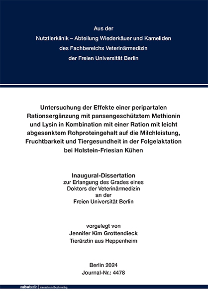 Untersuchung der Effekte einer peripartalen Rationserg&auml;nzung mit pansengesch&uuml;tztem Methionin und Lysin in Kombination mit einer Ration mit leicht abgesenktem Rohproteingehalt auf die Milchleistung, Fruchtbarkeit und Tiergesundheit in der Folgelaktation - Jennifer Kim Grottendieck