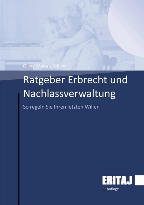 Ratgeber Erbrecht und Nachlassverwaltung - Oliver Markus Müller