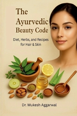 The Ayurvedic Beauty Code -  Dr Mukesh Aggarwal