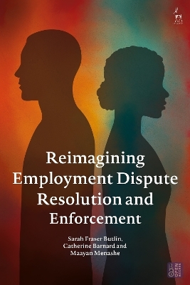Reimagining Employment Dispute Resolution and Enforcement - Sarah Fraser Butlin, Catherine Barnard, Maayan Menashe