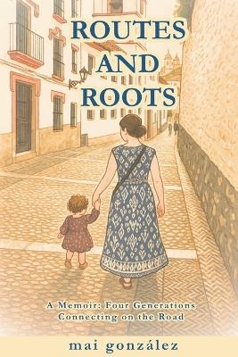 Routes and Roots - Mai Gonzalez