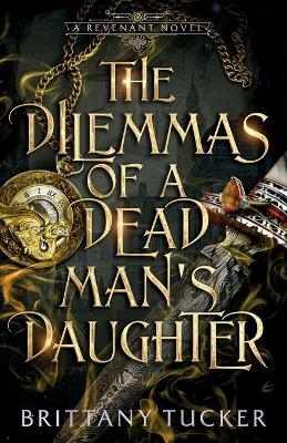 The Dilemmas of a Dead Man's Daughter - Brittany Tucker