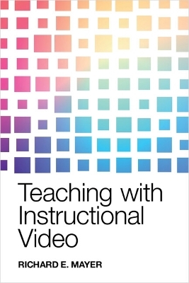 Teaching with Instructional Video - Richard E. Mayer