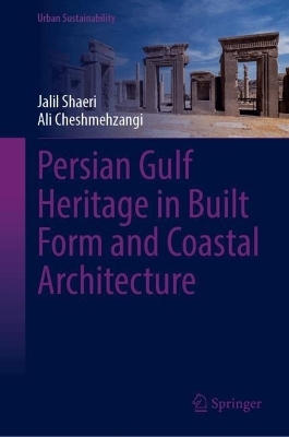 Persian Gulf Heritage in Built Form and Coastal Architecture - Jalil Shaeri, Ali Cheshmehzangi