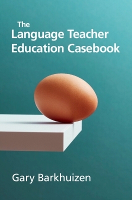 The Language Teacher Education Casebook - Gary Barkhuizen