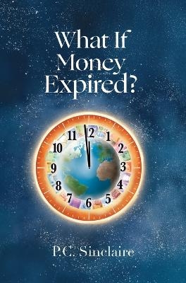 What If Money Expired? - P C Sinclaire