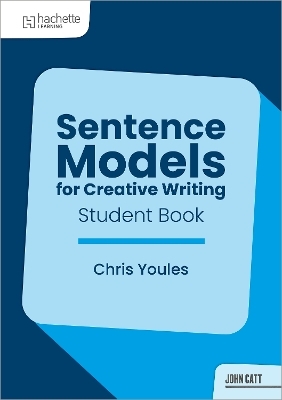 Sentence Models for Creative Writing - Student Book - Christopher Youles