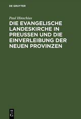 Die evangelische Landeskirche in Preu&szlig;en und die Einverleibung der neuen Provinzen - Paul Hinschius