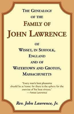 The Genealogy Of The Family Of John Lawrence Of Wisset, In Suffolk, England, And Of Watertown And Groton, Massachusetts - John Lawrence