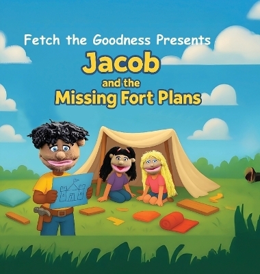Fetch The Goodness Presents; Jacob's Missing Fort Plans - Fetch The Goodness LLC