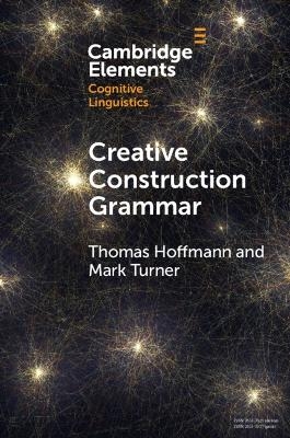 Creative Construction Grammar - Thomas Hoffmann, Mark Turner