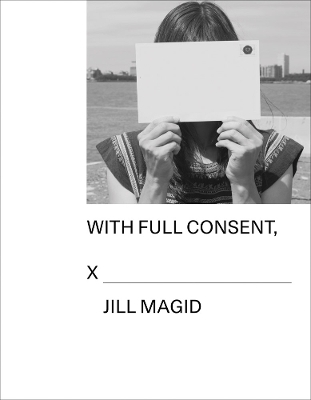 Jill Magid: With Full Consent - Magid Jill