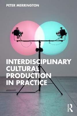 Interdisciplinary Cultural Production in Practice - Peter Merrington
