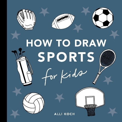 Sports Things: How to Draw Books for Kids - Alli Koch
