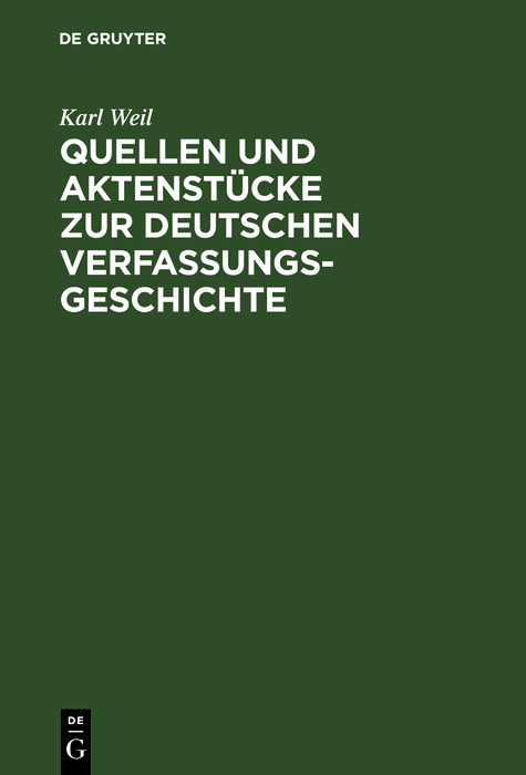 Quellen und Aktenst&uuml;cke zur deutschen Verfassungsgeschichte - Karl Weil