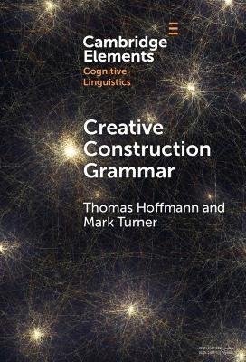 Creative Construction Grammar - Thomas Hoffmann, Mark Turner