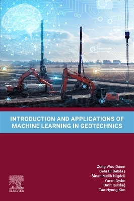 Introduction and Applications of Machine Learning in Geotechnics - Zong Woo Geem, Gebrail Bekdaş, Sinan Melih Nigdeli, Yaren Aydın, Ümit Işıkdağ