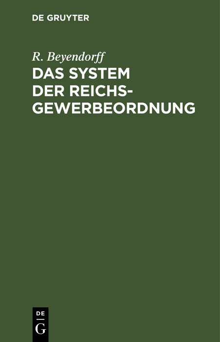 Das System der Reichs-Gewerbeordnung - R. Beyendorff