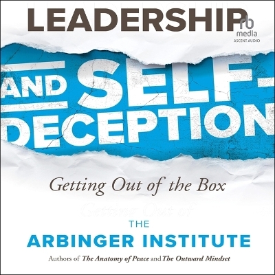 Leadership and Self-Deception, 3rd Edition - The Arbinger Institute