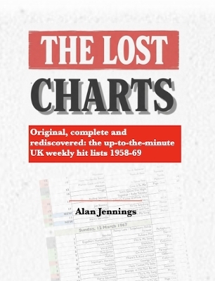 The Lost Charts - Original, complete and rediscovered: the up-to-the-minute UK weekly hit lists 1958-69