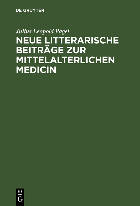 Neue litterarische Beitr&auml;ge zur mittelalterlichen Medicin - Julius Leopold Pagel