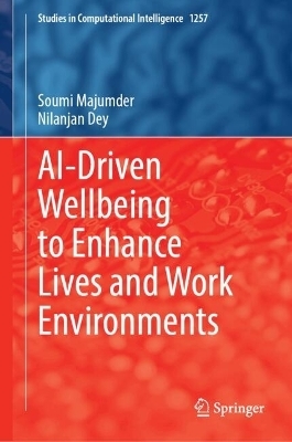 AI-Driven Wellbeing to Enhance Lives and Work Environments - Soumi Majumder, Nilanjan Dey
