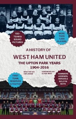A History of West Ham United - The Upton Park Years 1904-2016 - Tim Crane