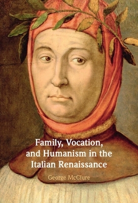 Family, Vocation, and Humanism in the Italian Renaissance - George McClure