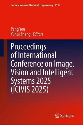 Proceedings of International Conference on Image, Vision and Intelligent Systems 2025 (ICIVIS 2025)