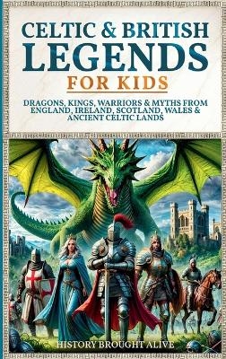 Celtic & British Legends For Kids - History Brought Alive