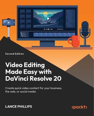 Video Editing Made Easy with DaVinci Resolve 20 - Lance Phillips