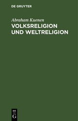 Volksreligion und Weltreligion - Abraham Kuenen