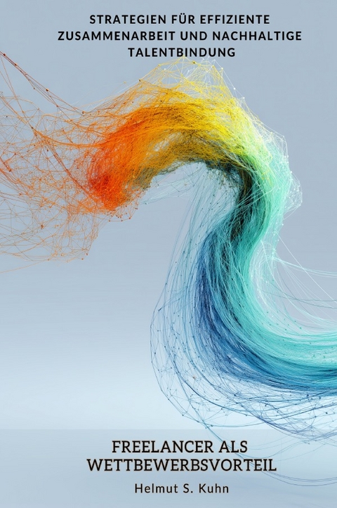 Freelancer als Wettbewerbsvorteil - Helmut S. Kuhn