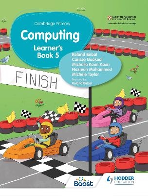 Cambridge Primary Computing Learner's Book Stage 5 - Roland Birbal, Carissa Gookool, Michelle Koon Koon, Shiva Maharaj, Nazreen Mohammed