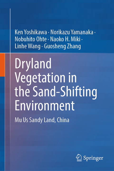 Dryland Vegetation in the Sand-Shifting Environment - Ken Yoshikawa, Norikazu Yamanaka, Nobuhito Ohte, Naoko H. Miki, Linhe Wang