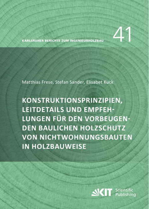 Konstruktionsprinzipien, Leitdetails und Empfehlungen f&uuml;r den vorbeugenden baulichen Holzschutz von Nichtwohnungsbauten in Holzbauweise - Matthias Frese, Stefan Sander, Elisabet Kuck
