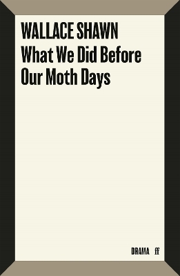 What We Did Before Our Moth Days - Wallace Shawn