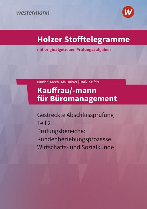 Holzer Stofftelegramme Baden-W&uuml;rttemberg &ndash; Kauffrau/-mann f&uuml;r B&uuml;romanagement - Christian Seifritz, Thomas Paa&szlig;, Markus Bauder, Lars Klausnitzer, Ursula Kasch, Volker Holzer