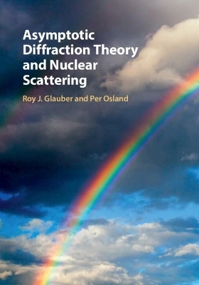 Asymptotic Diffraction Theory and Nuclear Scattering - Roy J. Glauber, Per Osland