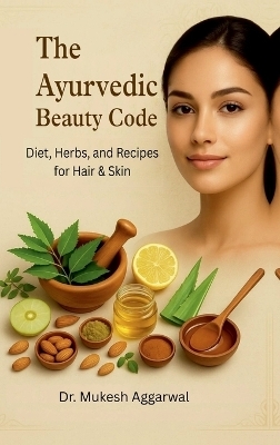 The Ayurvedic Beauty Code -  Dr Mukesh Aggarwal
