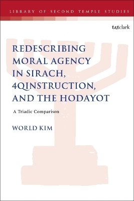 Redescribing Moral Agency in Sirach, 4qinstruction, and the Hodayot - World Kim