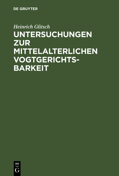 Untersuchungen zur mittelalterlichen Vogtgerichtsbarkeit - Heinrich Glitsch