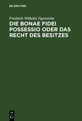 Die bonae fidei possessio oder das Recht des Besitzes - Friedrich Wilhelm Tigerström