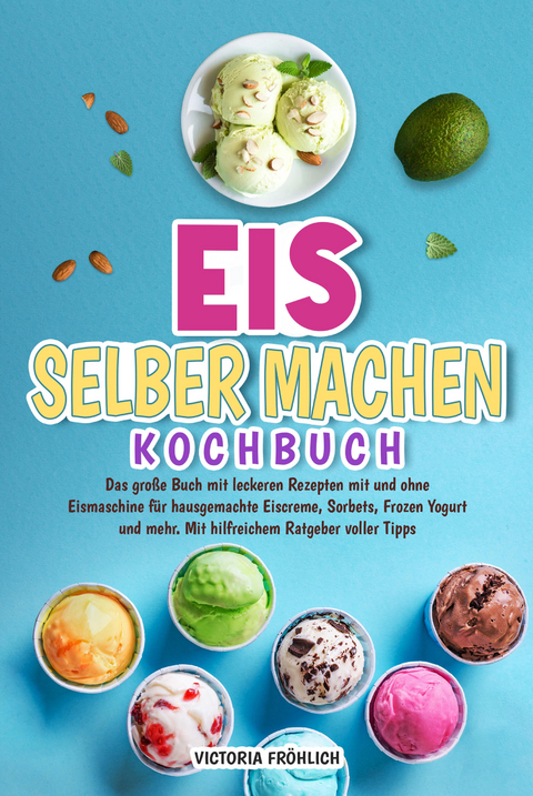 Eis selber machen Kochbuch - Victoria Fr&ouml;hlich