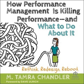 How Performance Management Is Killing Performance--And What to Do about It