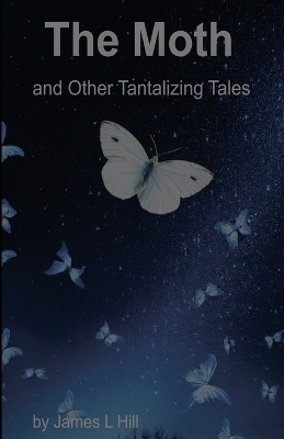 The Moth and Other Tantalizing Tales - James L Hill